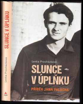 Lenka Procházková: Slunce v úplňku : příběh Jana Palacha