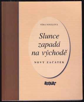 Slunce zapadá na východě : nový začátek - Věra Nosálová (2005, L&P Publishing) - ID: 669179