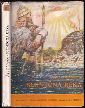 Slunečná řeka : kniha z přírody a o přírodě naší domoviny - Adolf Veselý (1949, Nakladatelství Společenských podniků) - ID: 801247