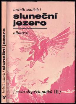 Sluneční jezero : 3. díl - Cesta slepých ptáků 3. díl - Ludvík Souček (1976, Albatros) - ID: 833233