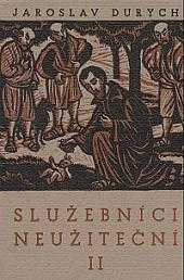Jaroslav Durych: Služebníci neužiteční