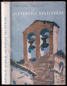 Jaroslav Durych: Služebníci neužiteční