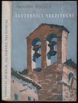 Jaroslav Durych: Služebníci neužiteční : první část trilogie