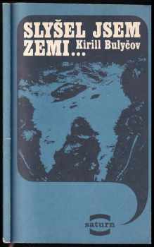 Slyšel jsem Zemi-- - Kir Bulyčev (1984, Lidové nakladatelství) - ID: 687224