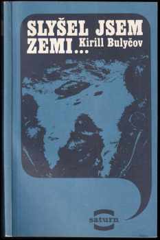 Slyšel jsem Zemi-- - Kir Bulyčev (1984, Lidové nakladatelství) - ID: 461501