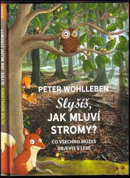 Slyšíš, jak mluví stromy? : co všechno můžeš objevit v lese