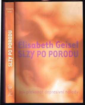 Elisabeth Geisel: Slzy po porodu