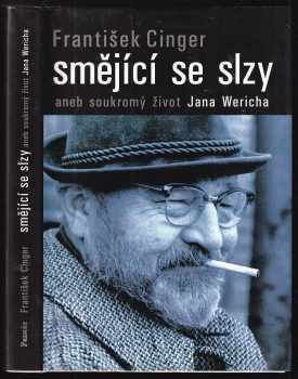 František Cinger: Smějící se slzy, aneb, Soukromý život Jana Wericha