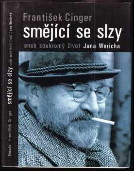 František Cinger: Smějící se slzy, aneb, Soukromý život Jana Wericha