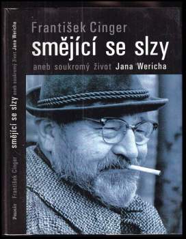 František Cinger: Smějící se slzy, aneb, Soukromý život Jana Wericha