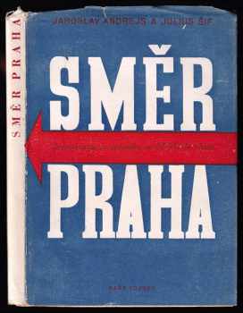 Jaroslav Andrejs: Směr: Praha! - Bojová cesta československé jednotky ze sovětského svazu do vlasti