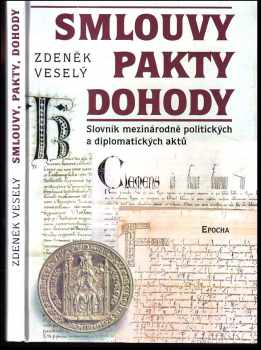 Smlouvy, pakty, dohody : slovník mezinárodně politických a diplomatických aktů - Zdeněk Veselý (2002, Epocha) - ID: 595720