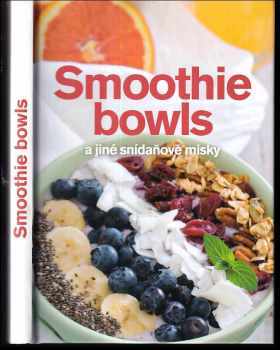 Andrea Malá: Smoothie bowls : a jiné snídaňové misky