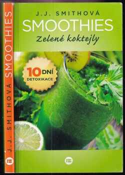 Smoothies : zelené koktejly : 10 dní detoxikace
