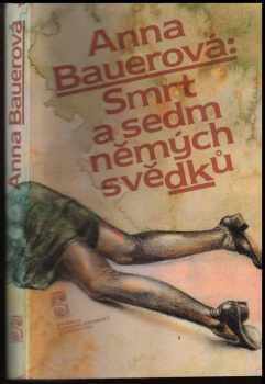 Smrt a sedm němých svědků - Anna Bauerová (1984, Československý spisovatel) - ID: 445086