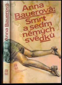 Smrt a sedm němých svědků - Anna Bauerová (1984, Československý spisovatel) - ID: 532868