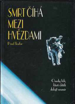 Smrt číhá mezi hvězdami - osudy lidí, kteří chtěli dobýt vesmír - Pavel Toufar (1996, Cesty) - ID: 536359
