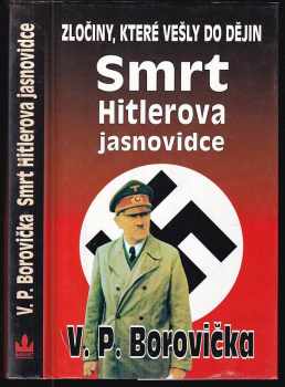 V. P Borovička: Smrt Hitlerova jasnovidce - zločiny, které vešly do dějin