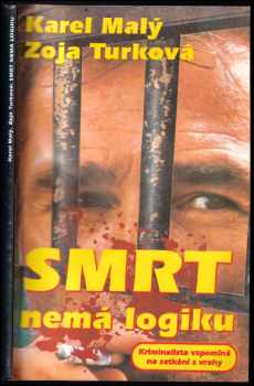 Smrt nemá logiku : kriminalista vzpomíná na setkání s vrahy
