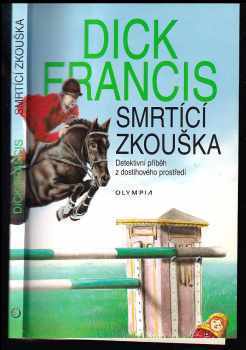 Smrtící zkouška : detektivní příběh z dostihového prostředí - Dick Francis (1997, Olympia) - ID: 529765