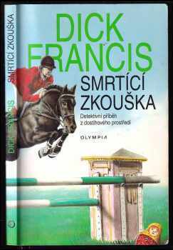 Smrtící zkouška : detektivní příběh z dostihového prostředí - Dick Francis (1997, Olympia) - ID: 829386