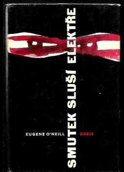 Eugene O'Neill: Smutek sluší Elektře : Trilogie
