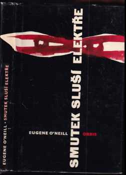 Eugene O'Neill: Smutek sluší Elektře : Trilogie