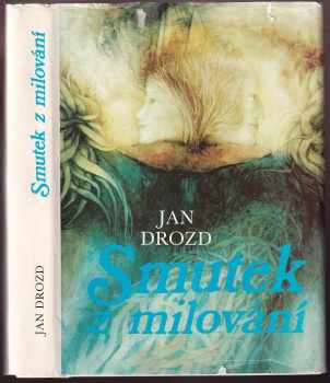 Jan Drozd: Smutek z milování : milostné balady