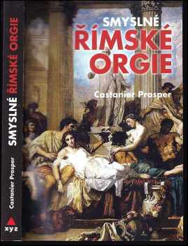 Smyslné římské orgie : erotický román ze starého Říma - Prosper Castanier (2015, XYZ) - ID: 336889