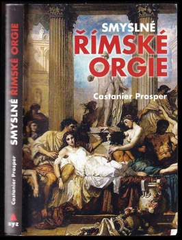 Smyslné římské orgie : erotický román ze starého Říma - Prosper Castanier (2015, XYZ) - ID: 772392