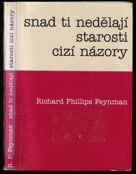 Richard Phillips Feynman: Snad ti nedělají starosti cizí názory