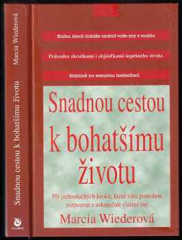 Marcia Wieder: Snadnou cestou k bohatšímu životu : pět kroků, které vám pomohou rozpoznat a uskutečnit vlastní sny