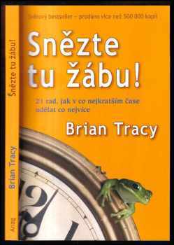 Snězte tu žábu! : 21 rad, jak v co nejkratším čase udělat co nejvíce