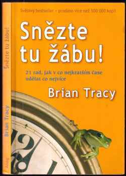 Snězte tu žábu! : 21 rad, jak v co nejkratším čase udělat co nejvíce - Brian Tracy (2007, ANAG) - ID: 833312