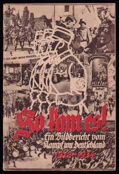 So kam es! - Ein Bildbericht vom Kampf um Deutschland 1918-1934