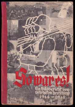 Kurt Wegener: So war es! Ein Bildbericht vom wehrhaften Deutschland 1914-1918