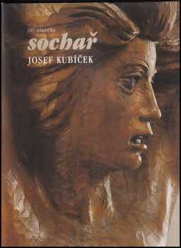 Jiří Hlušička: Sochař Josef Kubíček