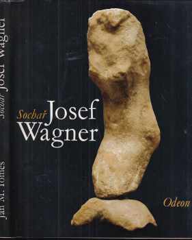 Sochař Josef Wagner - Monografie s ukázkami z výtvarného díla - Jan Marius Tomeš, Jan. M Tomeš (1985, Odeon) - ID: 562633