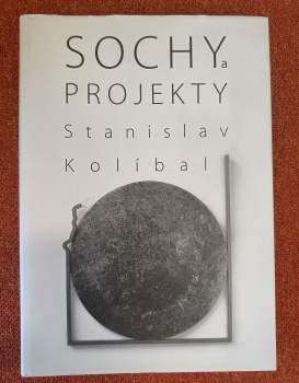 Stanislav Kolíbal: Sochy a projekty PODPIS STANISLAV KOLÍBAL