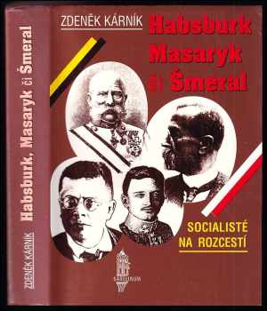 Zdeněk Kárník: Socialisté na rozcestí : Habsburk, Masaryk či Šmeral
