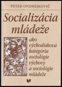 Socializácia mládeže ako východisková kategória sociológie výchovy a sociológie mládeže