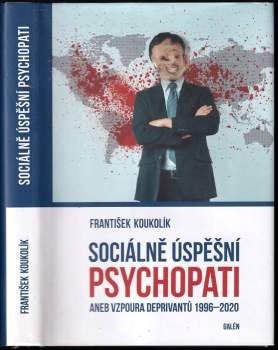 Sociálně úspěšní psychopati, aneb, Vzpoura deprivantů 1996-2020
