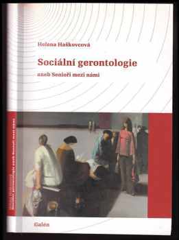 Helena Haškovcová: Sociální gerontologie, aneb, Senioři mezi námi