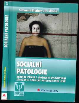 Slavomil Fischer: Sociální patologie : analýza příčin a možnosti ovlivňování závažných sociálně patologických jevů