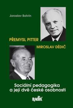 Sociální pedagogika a její dvě české osobnosti: Miroslav Dědič a Přemysl Pitter