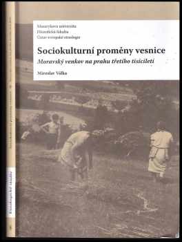 Miroslav Válka: Sociokulturní proměny vesnice : moravský venkov na prahu třetího tisíciletí