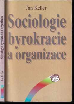 Jan Keller: Sociologie byrokracie a organizace