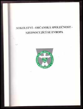 "Sokolství - občanská společnost - sjednocující se Evropa" : sborník sdělení přednesených na vědecké konferenci na Fakultě tělesné kultury UP v Olomouci ve dnech 5 a 6. července 2003.