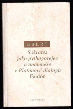 Theodor Ebert: Sókratés jako pythagorejec a anamnése v Platónově dialogu Faidón