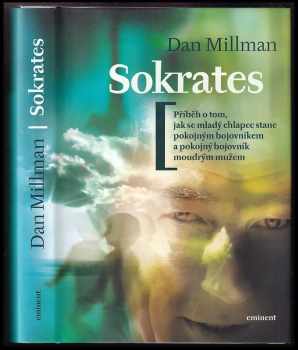 Dan Millman: Sokrates : příběh o tom, jak se mladý chlapec stane pokojným bojovníkem a pokojný bojovník moudrým mužem